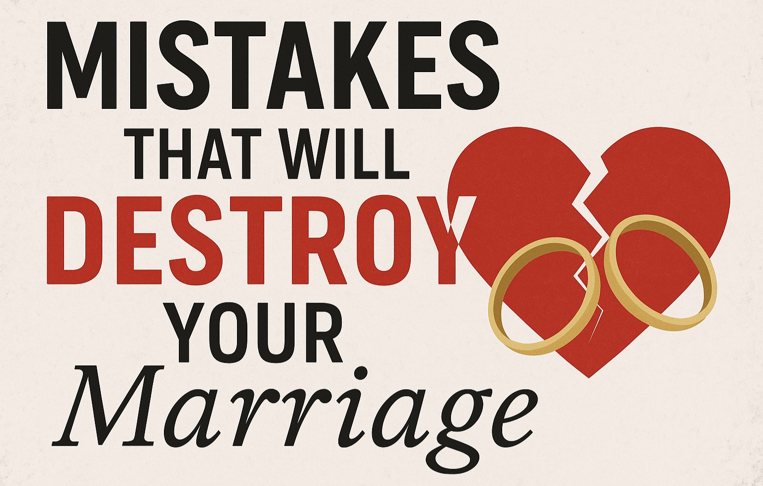 MISTAKES THAT WILL DESTROY YOUR MARRIAGE
